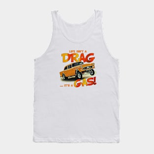 Life Isn't a Drag, It's a Gas! Tank Top